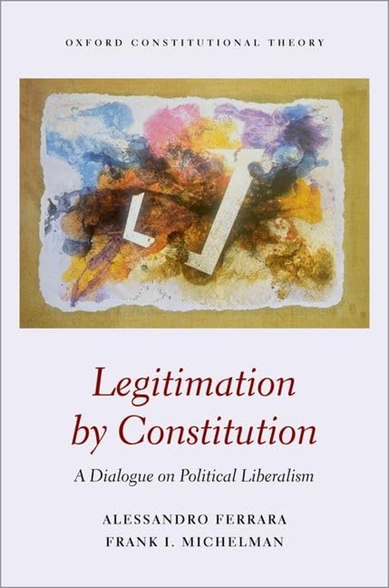 Legitimation by Constitution a Dialogue on Political Liberalism