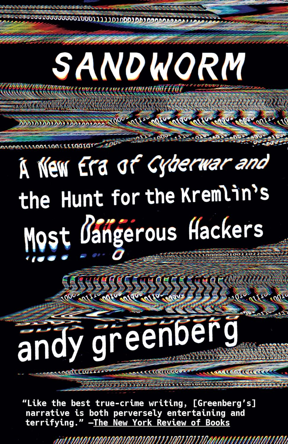 Sandworm: a New Era of Cyberwar and the Hunt for the Kremlin'S Most Dangerous Hackers - Paperback