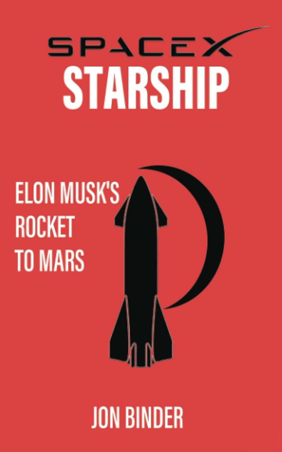 Spacex Starship: Elon Musk'S Rocket to Mars