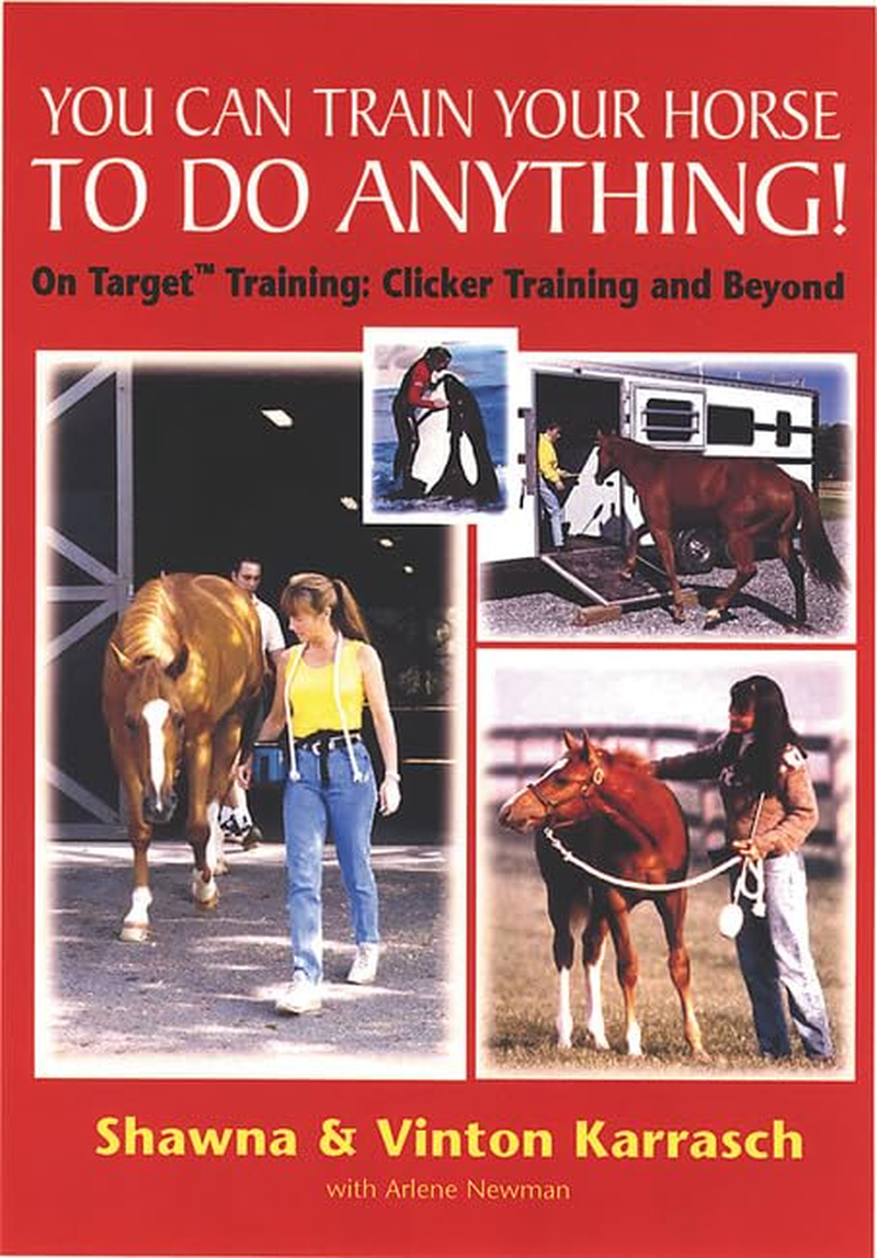You Can Train Your Horse to Do Anything!: on Target Training Clicker Training and Beyond