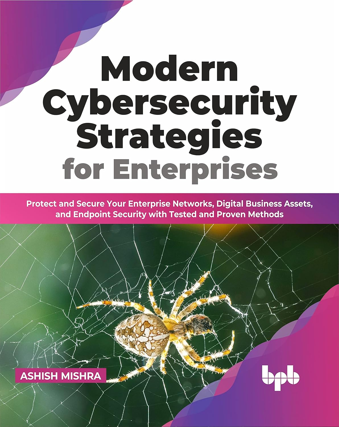 Modern Cybersecurity Strategies for Enterprises: Protect and Secure Your Enterprise Networks, Digital Business Assets, and Endpoint Security with Tested and Proven Methods (English Edition) image number 1