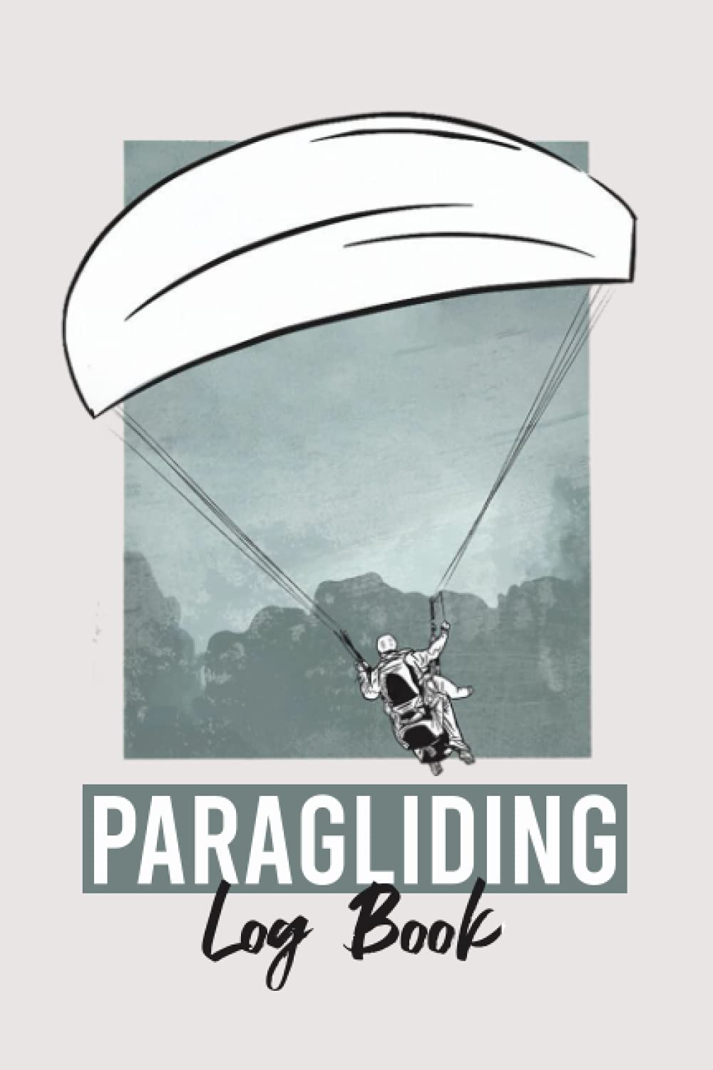 Paragliding Log Book: Paraglider Pilot Log Book to Track Flight Details, Flights Duration, Launch and Landing Info, Weather, Post-Flight Inspection and Much More - 120 Pages 6X9