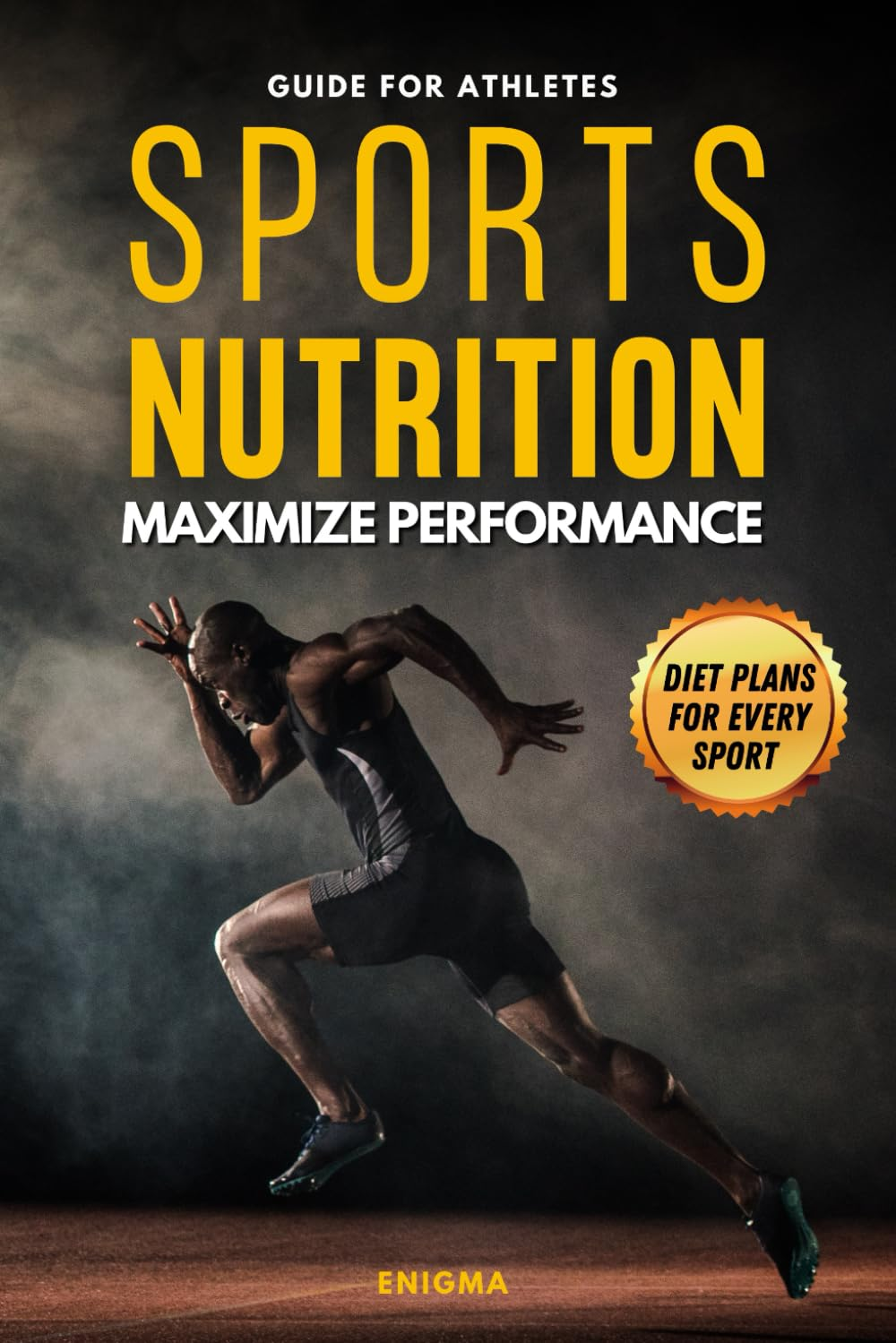 Sports Nutrition to Maximize Performance: Guide for Athletes: Fuel Your Training, Enhance Recovery, and Achieve Peak Performance with Personalized ... Specific Nutrition Strategies for Every Sport