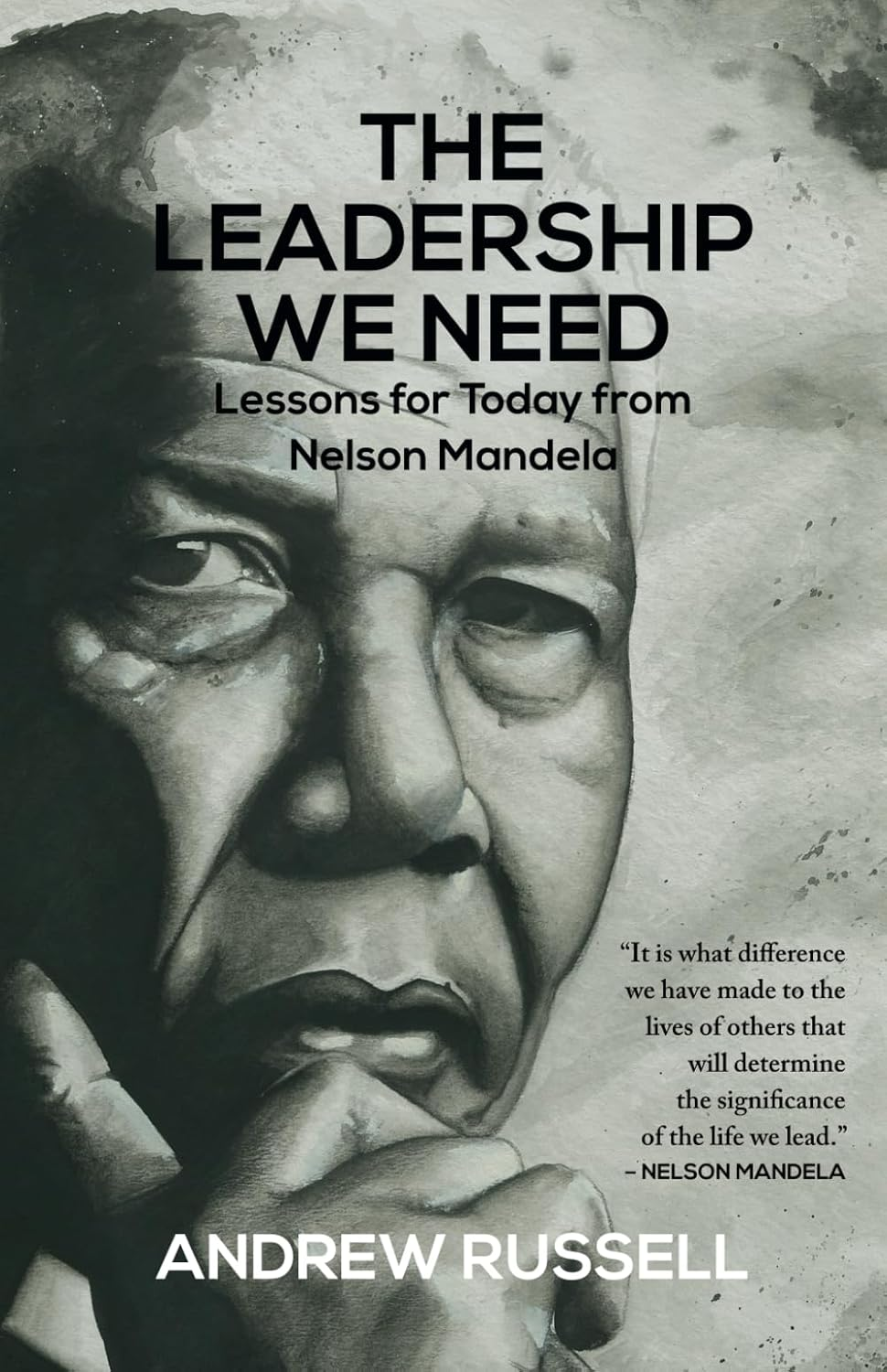 The Leadership We Need: Lessons for Today from Nelson Mandela