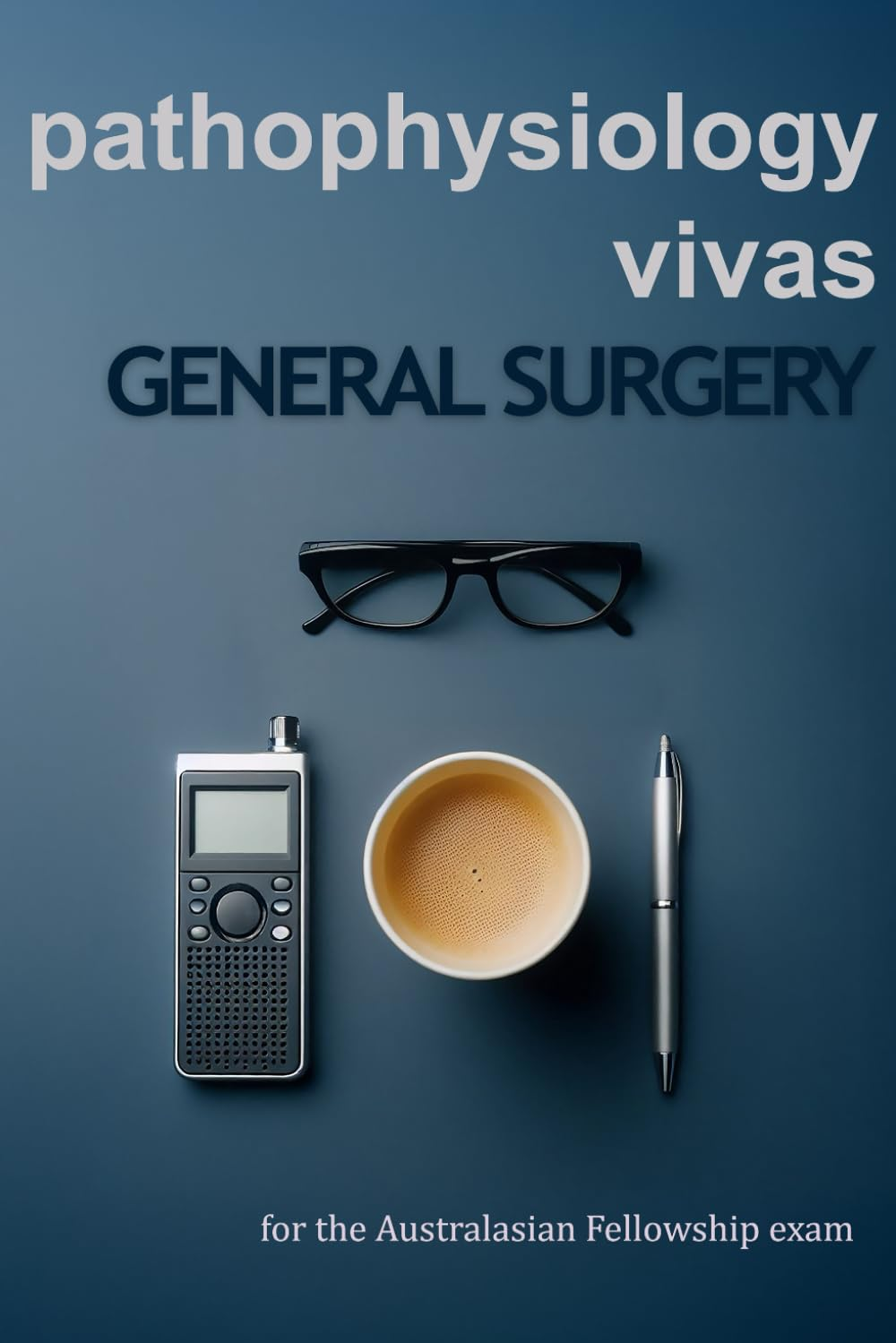 Pathophysiology Vivas for General Surgery: Question and Answer Guide for the Australasian Fellowship Exam
