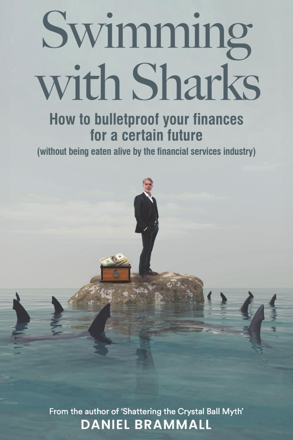 Swimming with Sharks: How to Bulletproof Your Finances for a Certain Future (Without Being Eaten Alive by the Financial Services Industry).