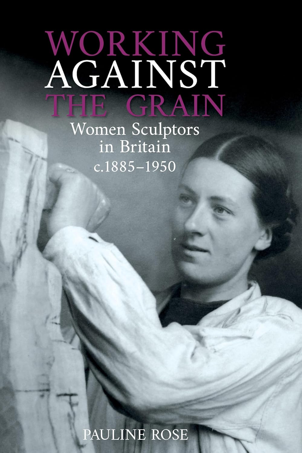 Working against the Grain: Women Sculptors in Britain C.1885 - 1950