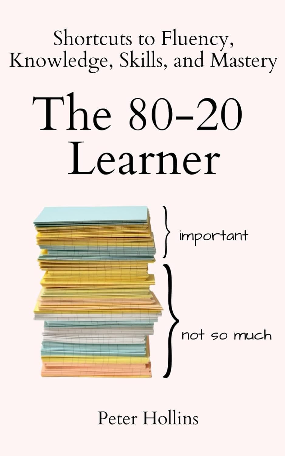 The 80-20 Learner: Shortcuts to Fluency, Knowledge, Skills, and Mastery image number 1