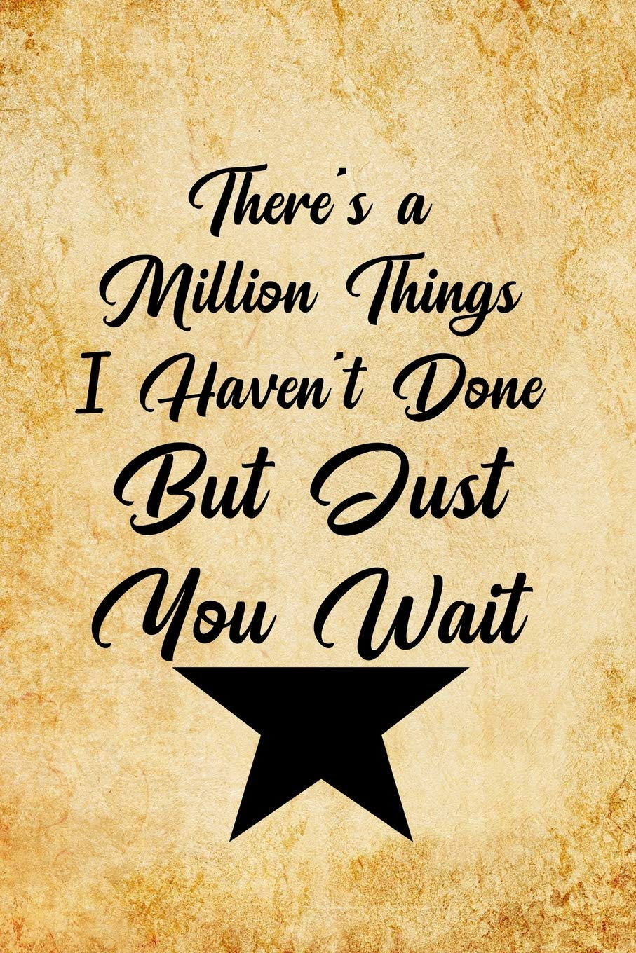 There'S a Million Things I Haven'T Done, but Just You Wait: Blank Lined Journal Notebook, Funny Hamilton Notebook, Hamilton Journal, Hamilton ... Notebook for Hamilton Lovers, Hamilton Gifts