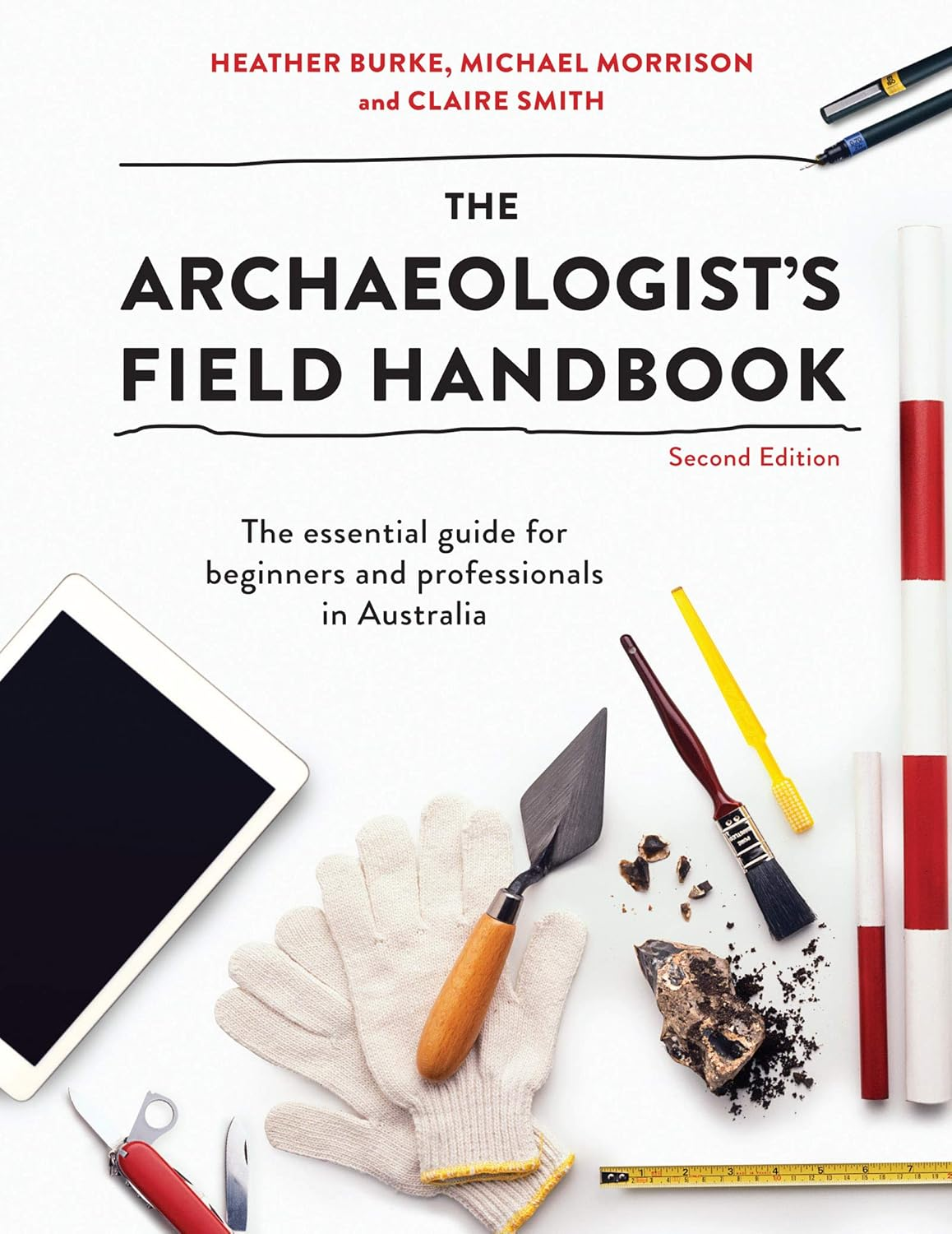 The Archaeologist'S Field Handbook: the Essential Guide for Beginners and Professionals in Australia