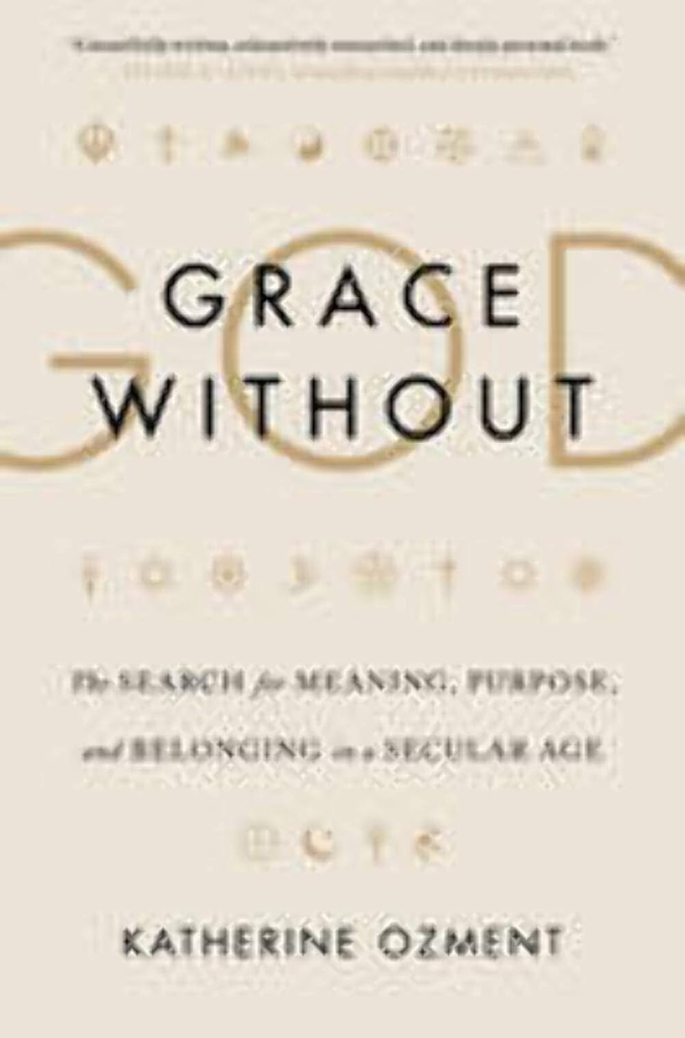 Grace without God: the Search for Meaning, Purpose, and Belonging in a Secular Age image number 1
