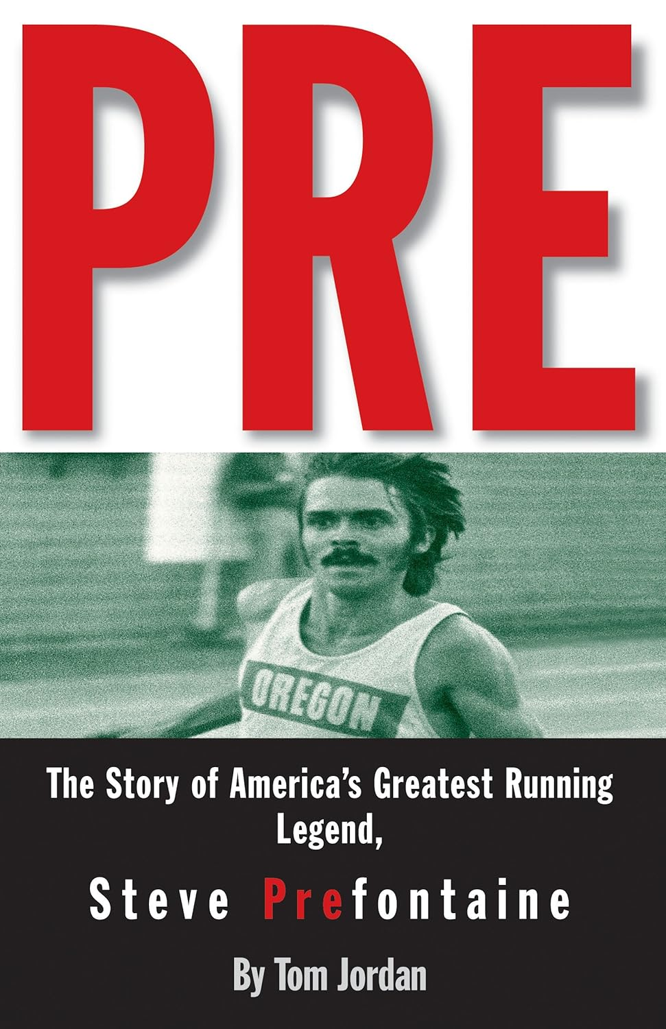 Pre: Story of America'S Greatest Running Legend Steve Prefontaine