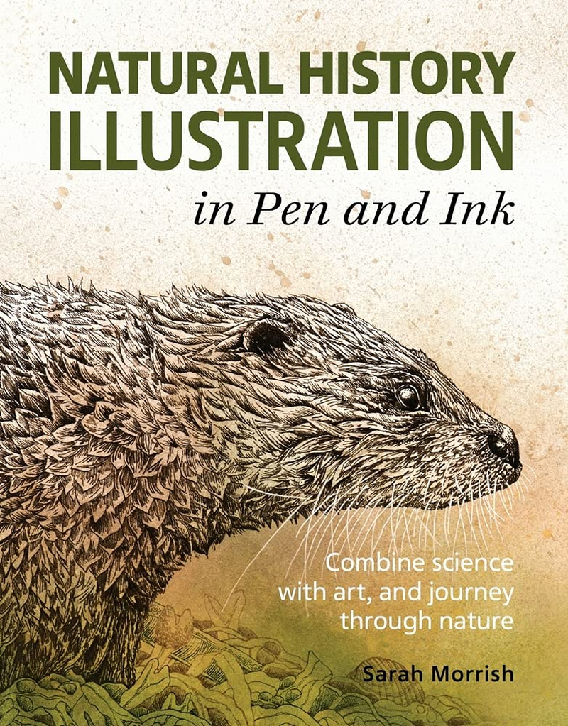 Natural History Illustration in Pen and Ink: Combine Science with Art, and Journey through Nature