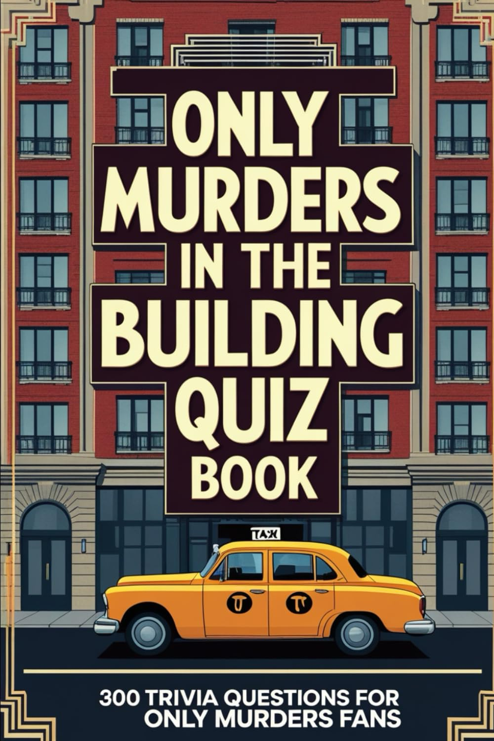 Only Murders in the Building Ultimate Quiz Book: 300 Trivia Questions for Only Murders Fans