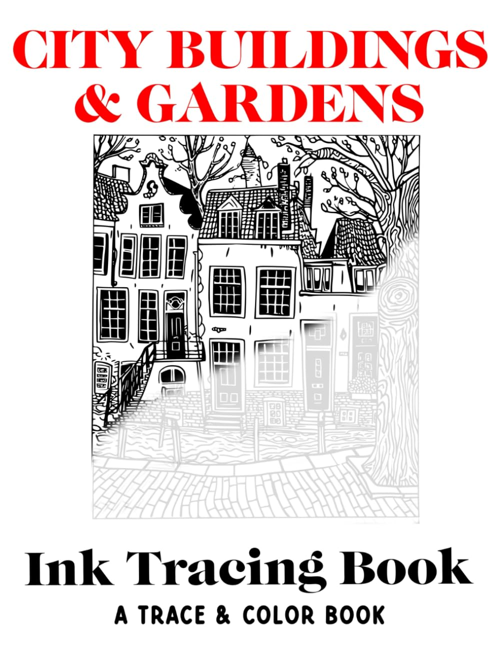 City Buildings & Gardens Ink Tracing Book: Trace & Color Book: Calm the Mind, Soothe Your Soul, Relieve Stress & Anxiety