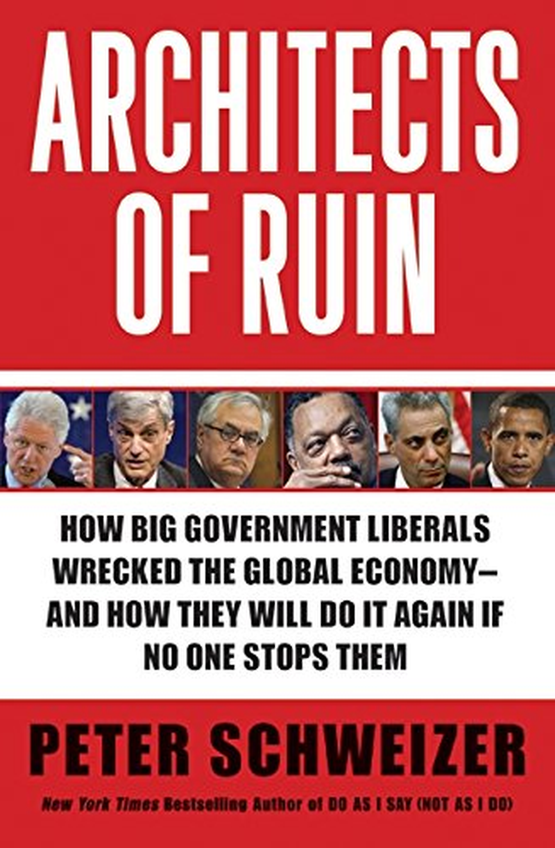 Architects of Ruin: How Big Government Liberals Wrecked the Global Economy--And How They Will Do It Again If No One Stops Them