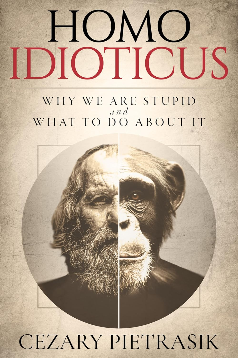 Homo Idioticus: Why We Are Stupid and What to Do about It image number 2