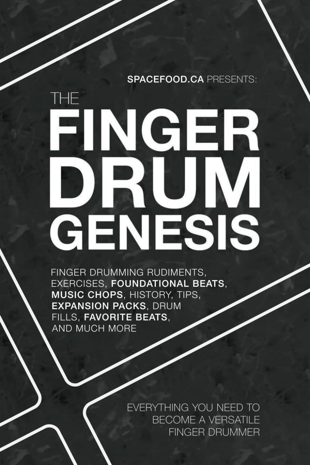 The FINGER DRUM GENESIS: EVERYTHING YOU NEED to BECOME a VERSATILE FINGER DRUMMER: Finger Drumming Beats, Rudiments, Downloadable Resources, Music Chops, and Much More