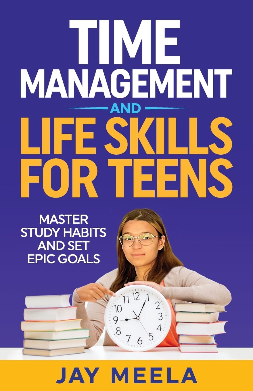 Time Management and Life Skills for Teens: Master Study Habits and Set Epic Goals