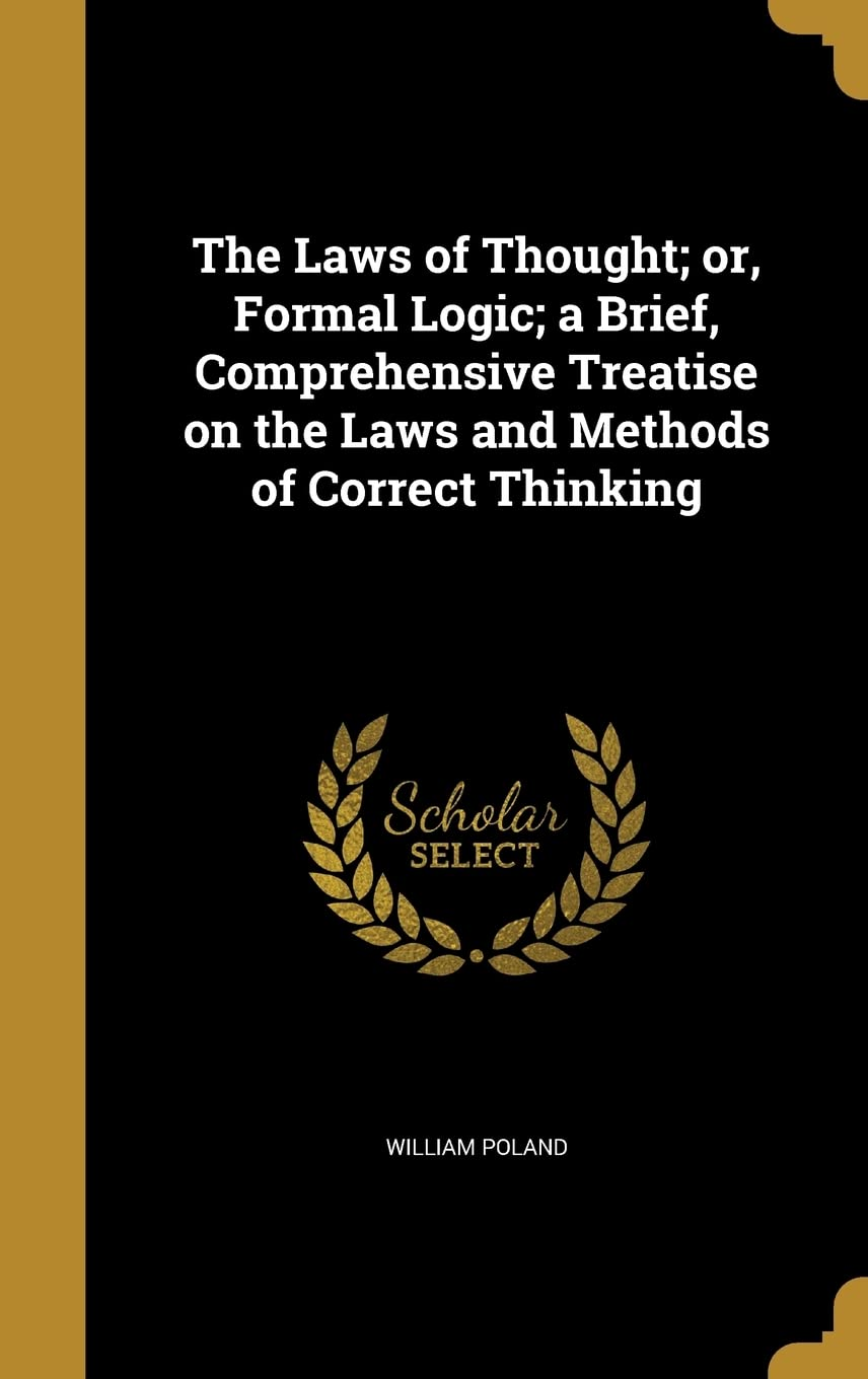 Rational Philosophy. the Laws of Thought; Or, Formal Logic. a Brief, Comprehensive Treatise on the Laws and Methods of Correct Thinking image number 1