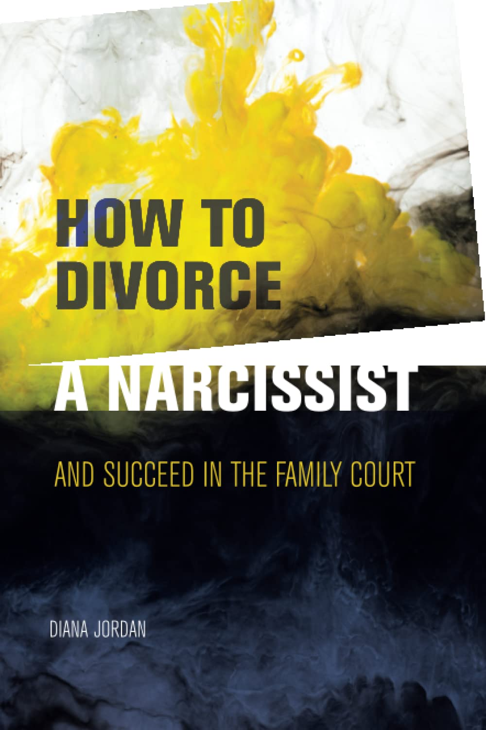 How to Divorce a Narcissist: and Succeed in the Family Court