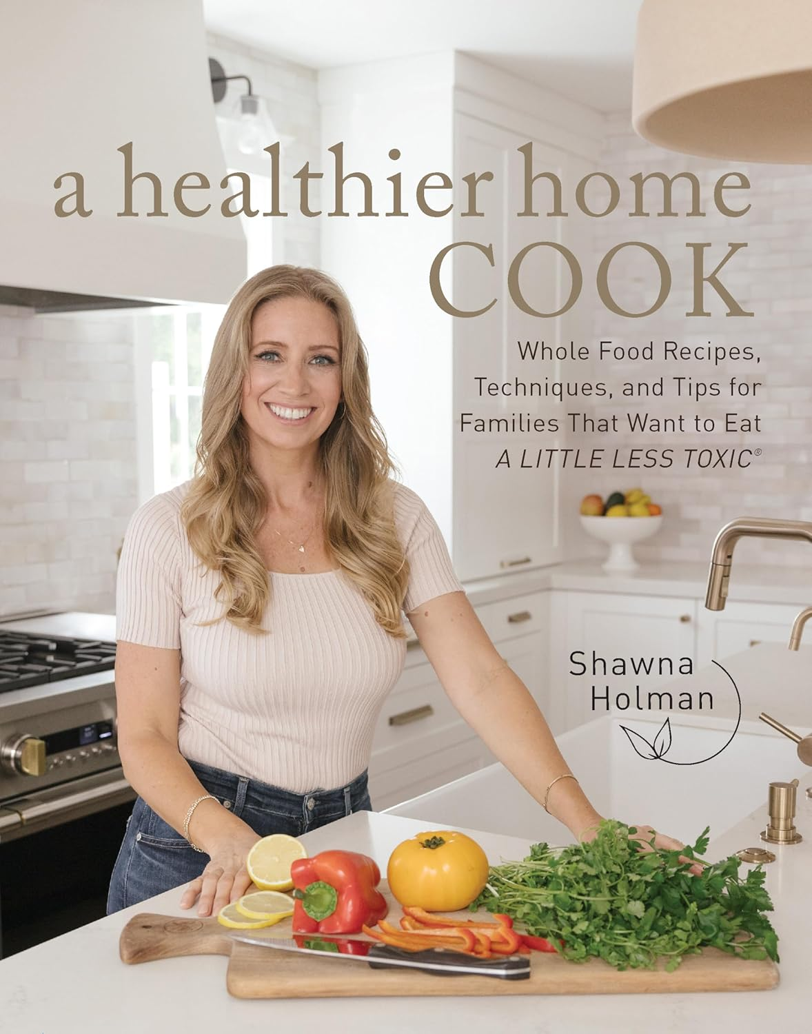A Healthier Home Cook: Whole Food Recipes, Techniques, and Tips for Families That Want to Eat a Little Less Toxic image number 2