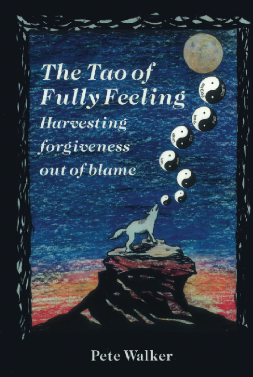 The Tao of Fully Feeling: Harvesting Forgiveness Out of Blame