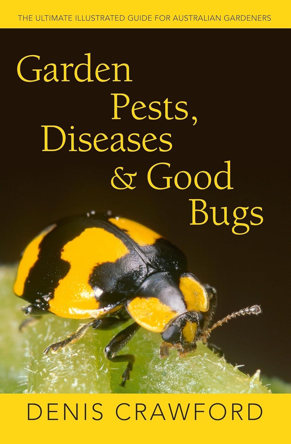 Garden Pests, Diseases & Good Bugs: the Ultimate Illustrated Guide for Australian Gardeners