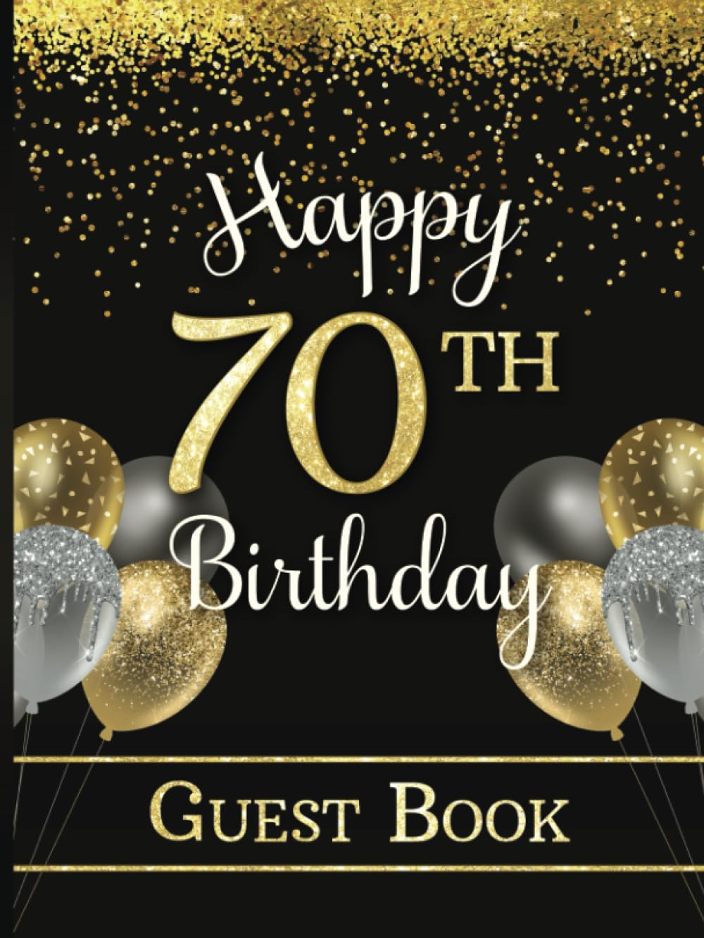 70Th Birthday Guest Book: Party Sign-In Book for Seventy-Year-Old | Keepsake Memory Gift | Gold & Dark Colors with Faux Glitter & Balloons image number 1