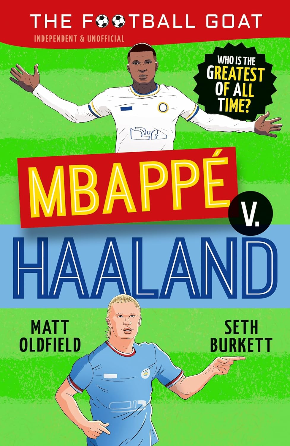 The Football GOAT: Mbapp&eacute; V. Haaland: Choose the Greatest Footballer of All Time in This Interactive Gift Book Full of Facts & Stories for Boys & Girls Who Love Football Age 8, 9, 10, 11, 12