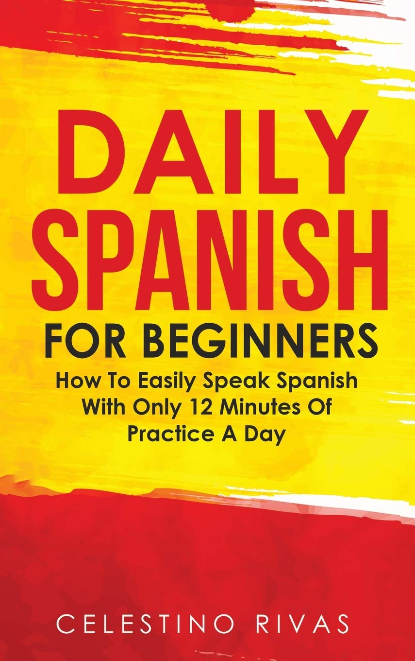 Daily Spanish for Beginners: How to Easily Speak Spanish with Only 12 Minutes of Practice a Day image number 1