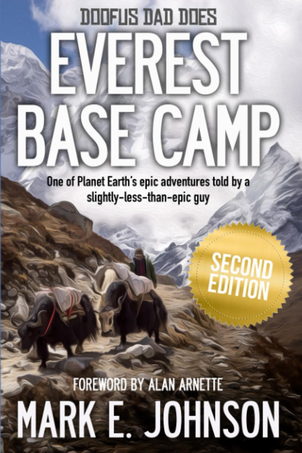 Doofus Dad Does Everest Base Camp: One of Planet Earth'S Epic Adventures Told by a Slightly-Less-Than-Epic Guy