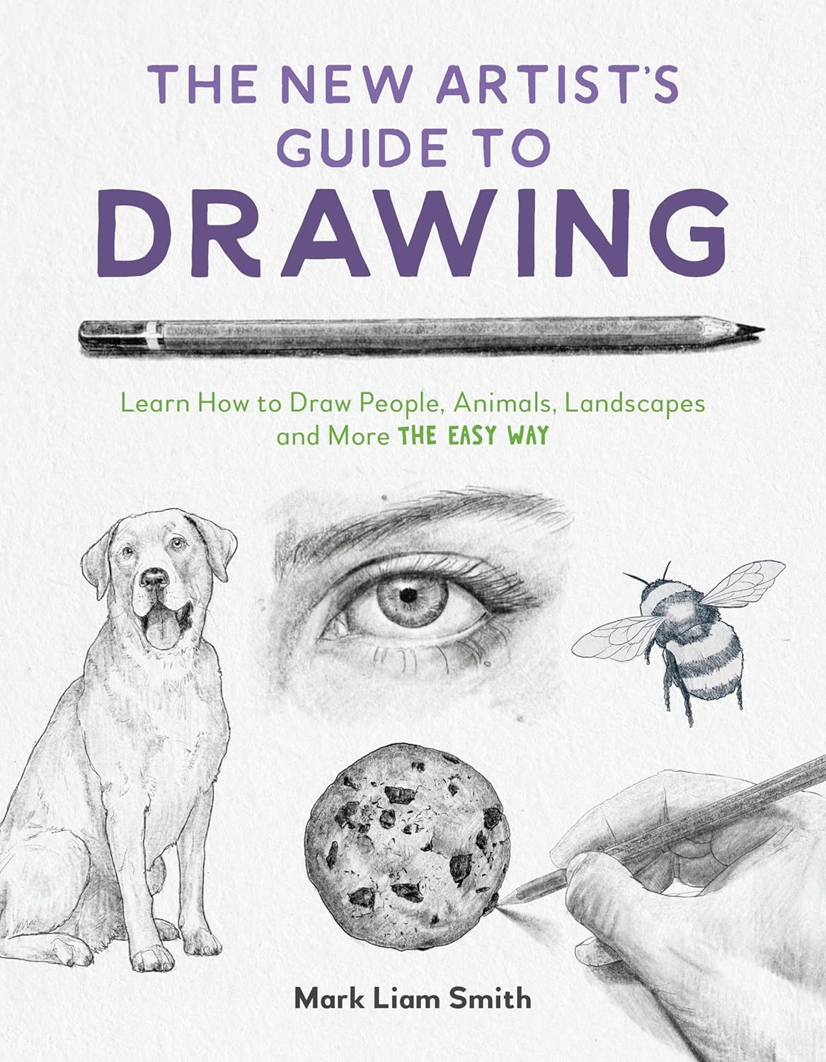 The New Artist'S Guide to Drawing: Learn How to Draw People, Animals, Landscapes and More the Easy Way