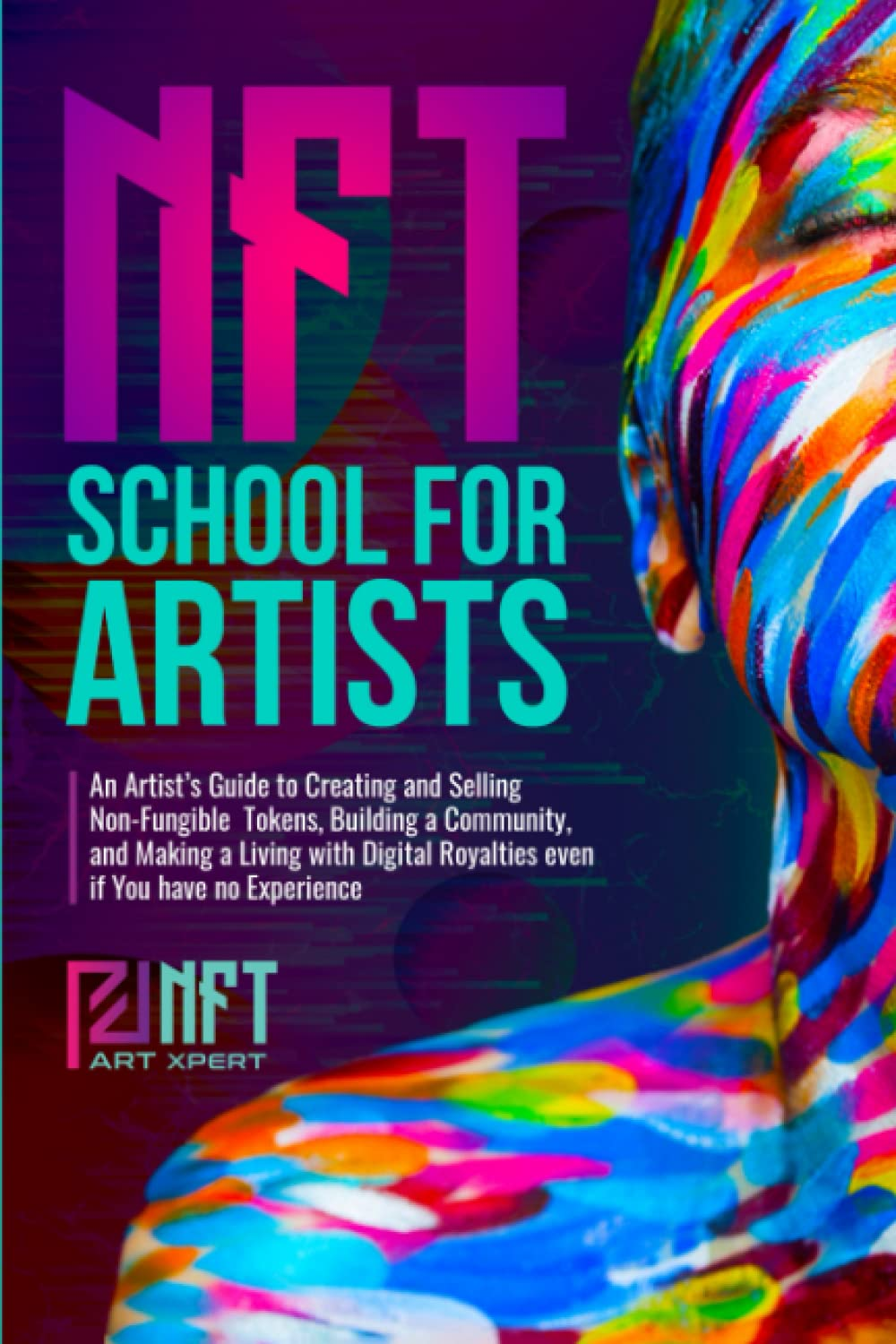 NFT School for Artists: an Artist&rsquo;S Guide to Creating and Selling Non-Fungible Tokens, Building a Community, and Making a Living with Digital Royalties Even If You Have No Experience image number 2