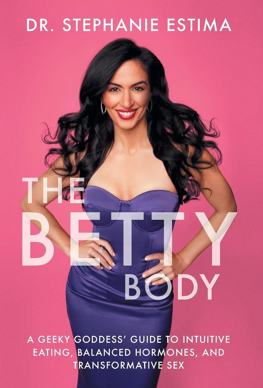 The Betty Body: a Geeky Goddess' Guide to Intuitive Eating, Balanced Hormones, and Transformative Sex