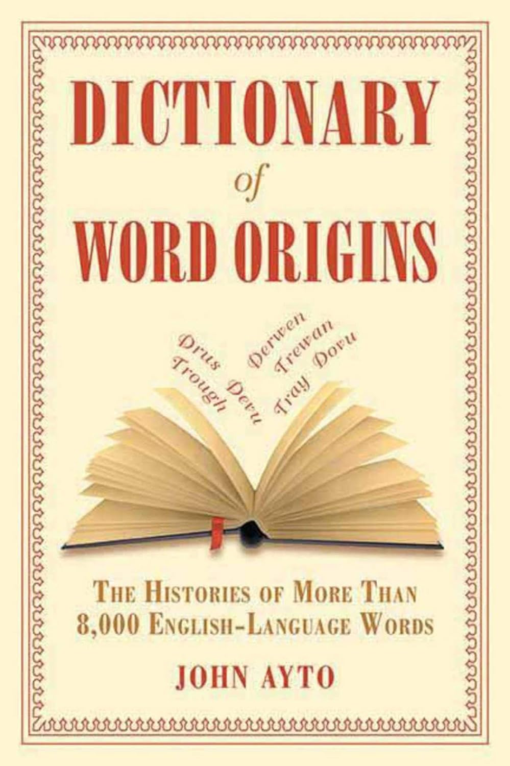 Dictionary of Word Origins: the Histories of More than 8,000 English-Language Words