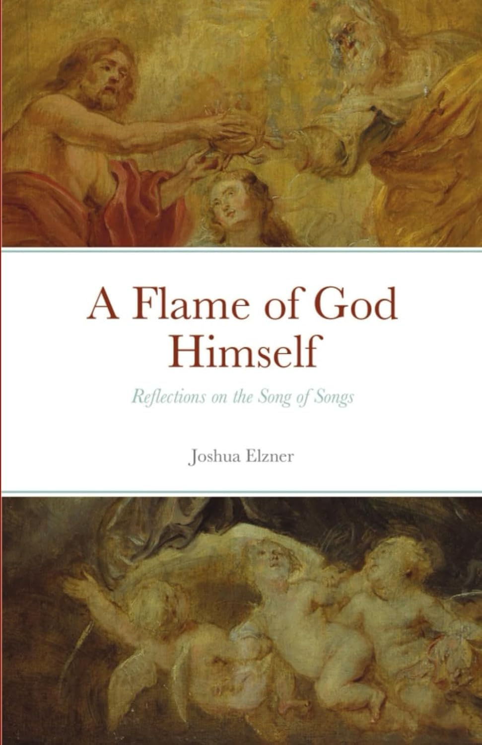 A Flame of God Himself: Reflections on the Song of Songs