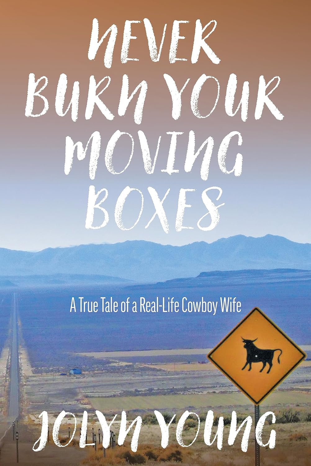 Never Burn Your Moving Boxes: a True Tale of a Real-Life Cowboy Wife