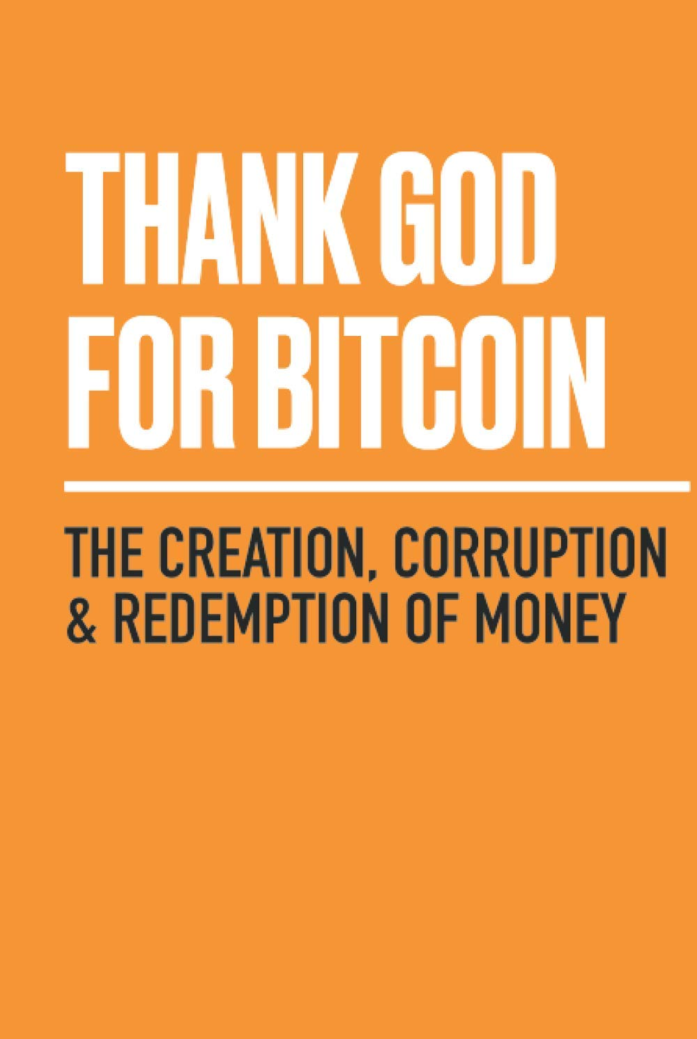 Thank God for Bitcoin: the Creation, Corruption and Redemption of Money image number 1