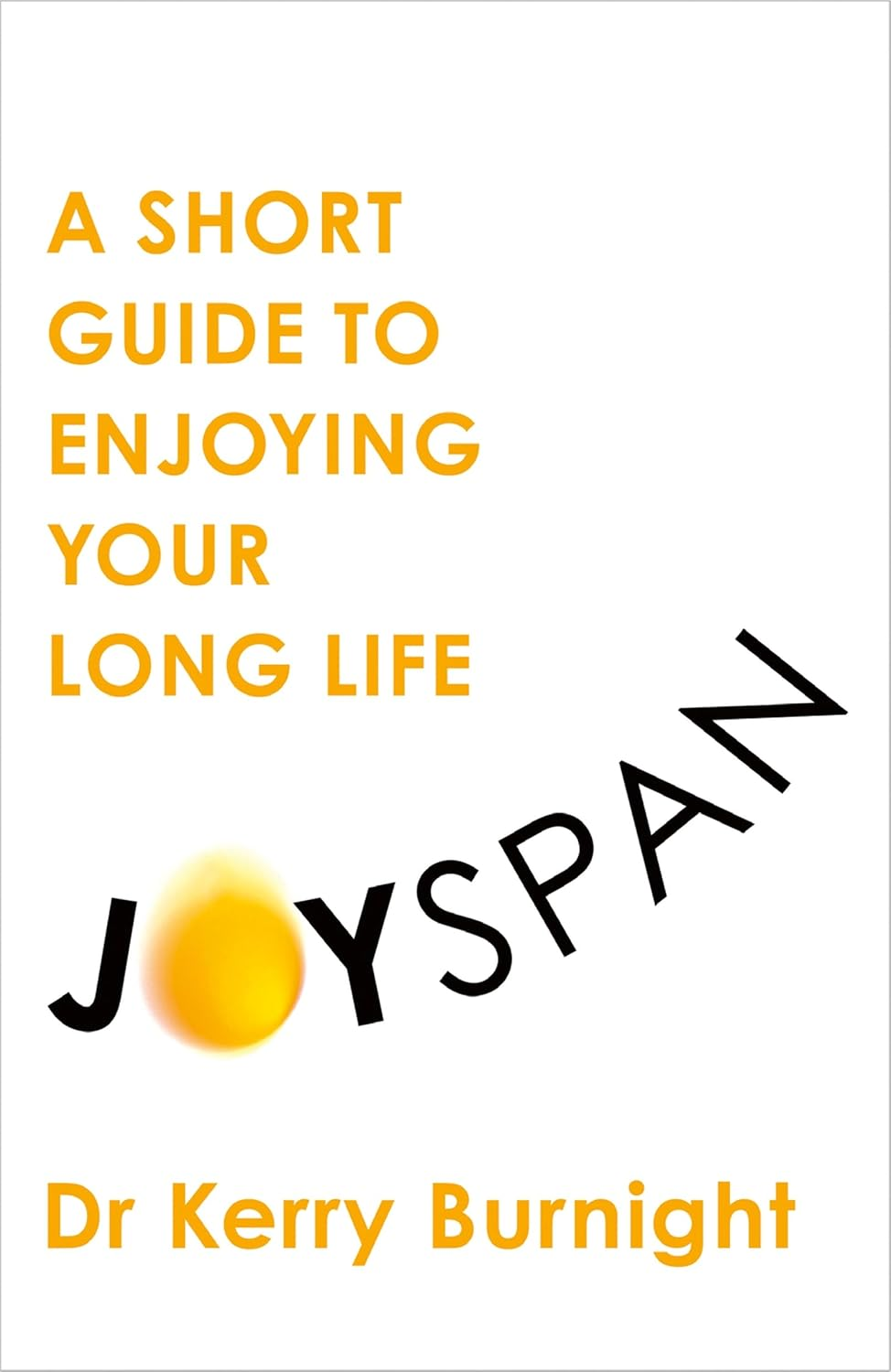 Joyspan: a Short Guide to Enjoying Your Long Life