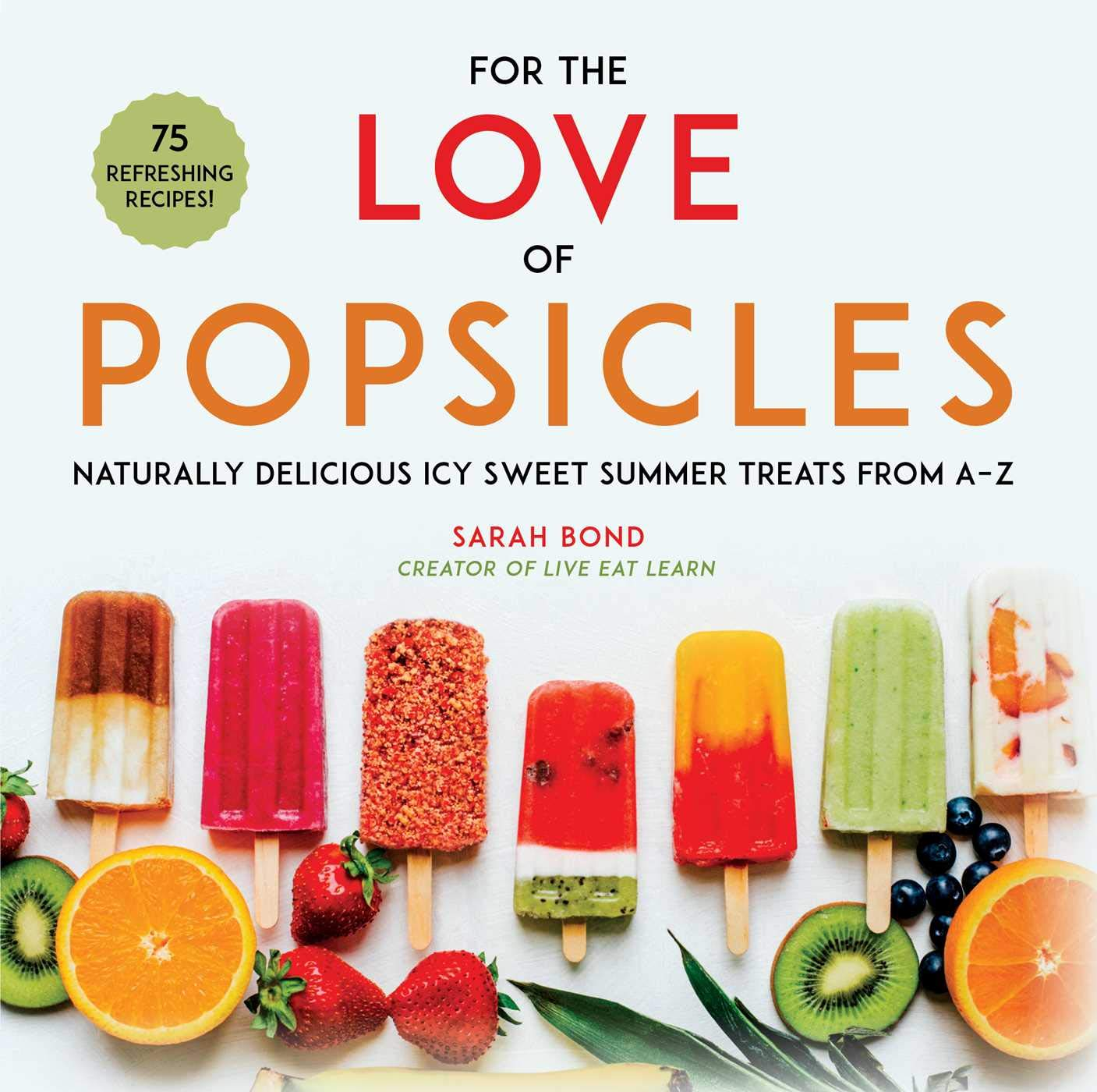 For the Love of Popsicles: Naturally Delicious Icy Sweet Summer Treats from AZ image number 2