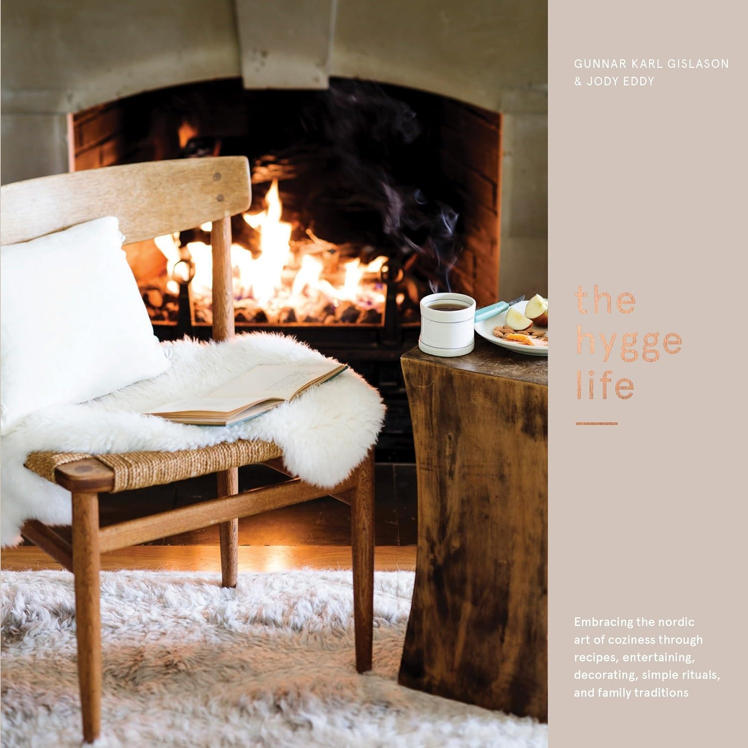 The Hygge Life: Embracing the Nordic Art of Coziness through Recipes, Entertaining, Decorating, Simple Rituals, and Family Traditions