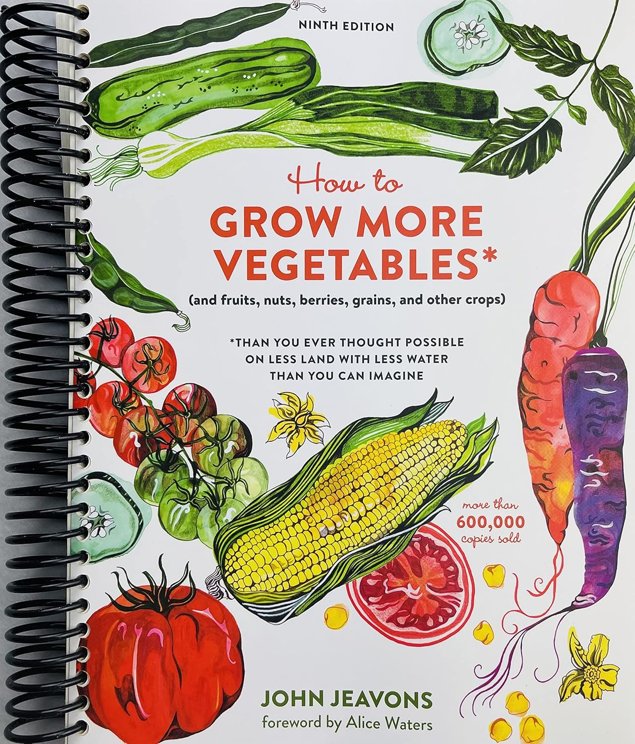 How to Grow More Vegetables, Ninth Edition: (And Fruits, Nuts, Berries, Grains, and Other Crops) than You Ever Thought Possible on Less Land with Less Water than You Can Imagine