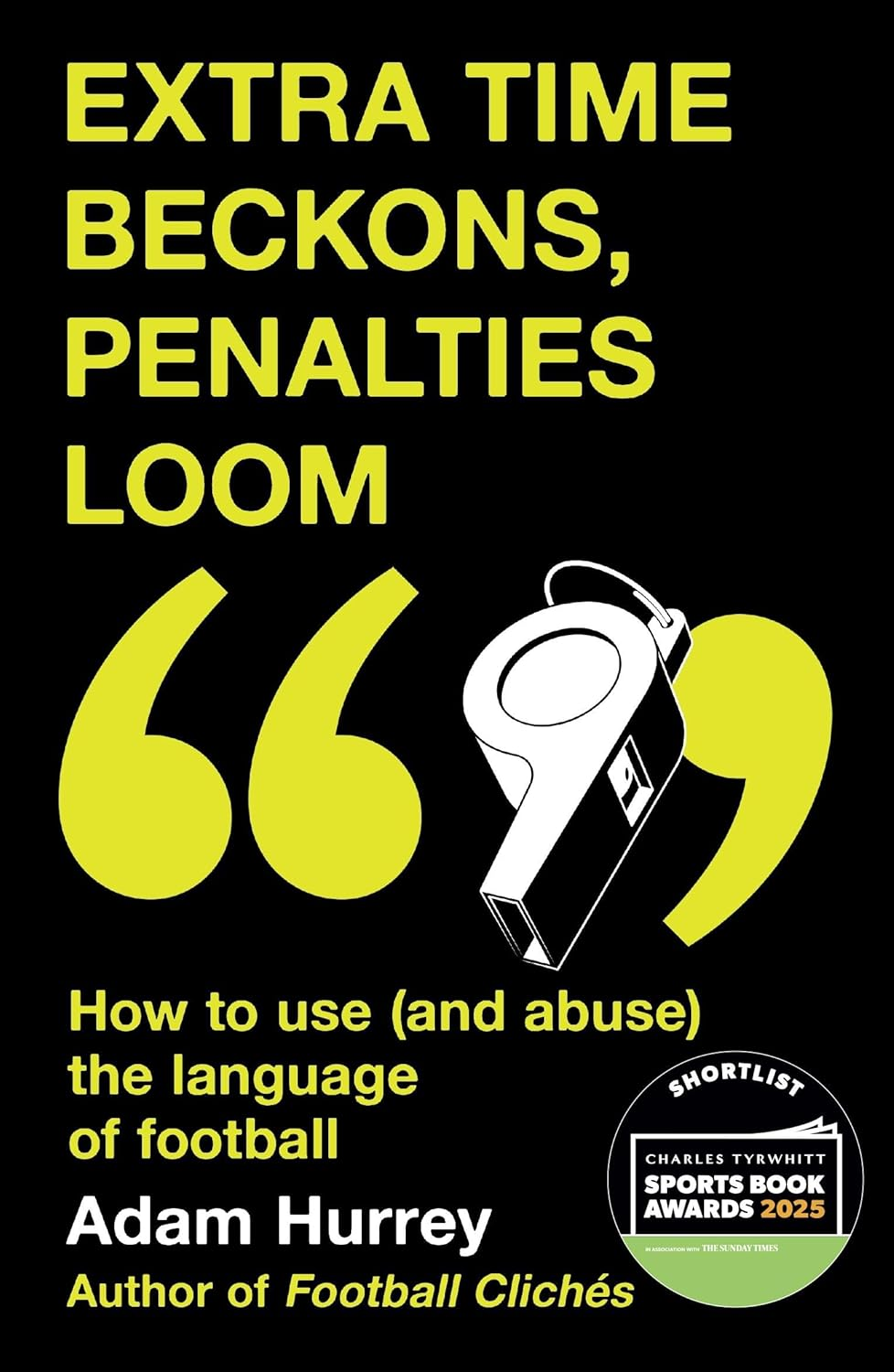 Extra Time Beckons, Penalties Loom: How to Use (And Abuse) the Language of Football: Shortlisted for Football Book of the Year at the Sports Book Awards 2025 image number 1