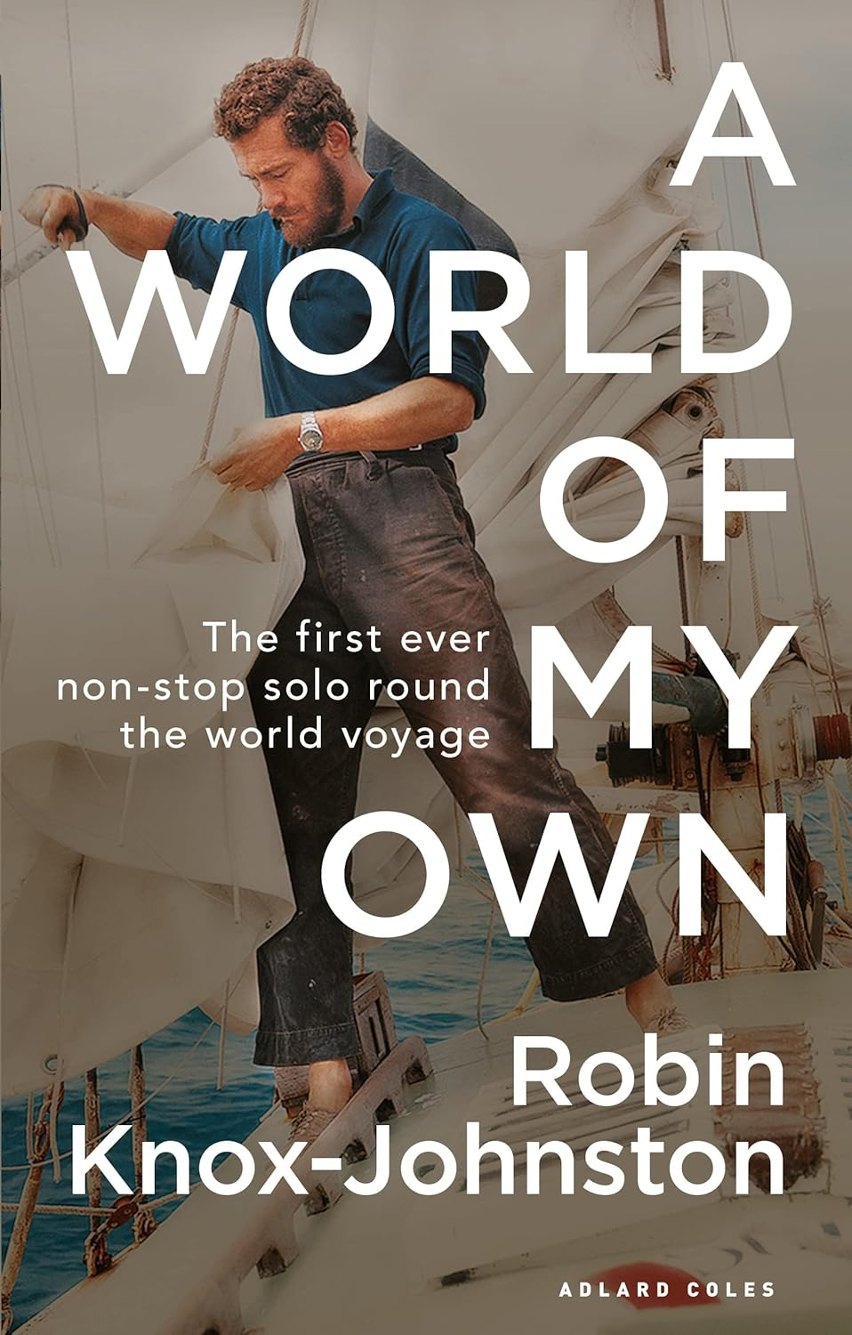 A World of My Own: the First Ever Non-Stop Solo round the World Voyage