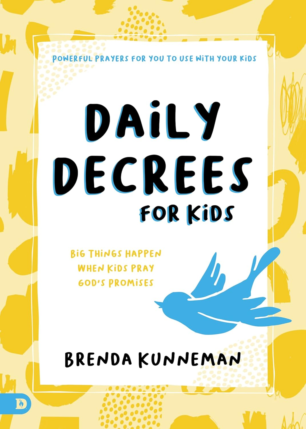 Daily Decrees for Kids: Big Things Happen When Kids Pray God&rsquo;S Promises