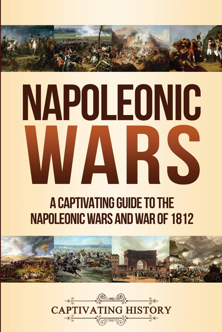 Napoleonic Wars: a Captivating Guide to the Napoleonic Wars and War of 1812