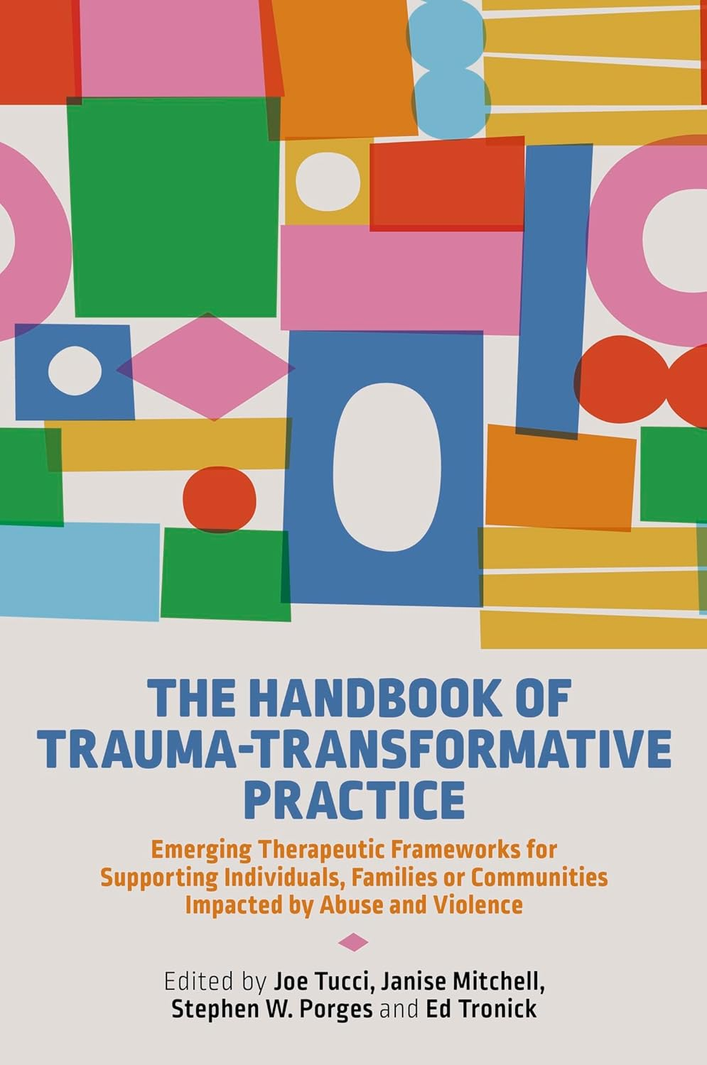 The Handbook of Trauma-Transformative Practice: Emerging Therapeutic Frameworks for Supporting Individuals, Families or Communities Impacted by Abuse and Violence image number 1
