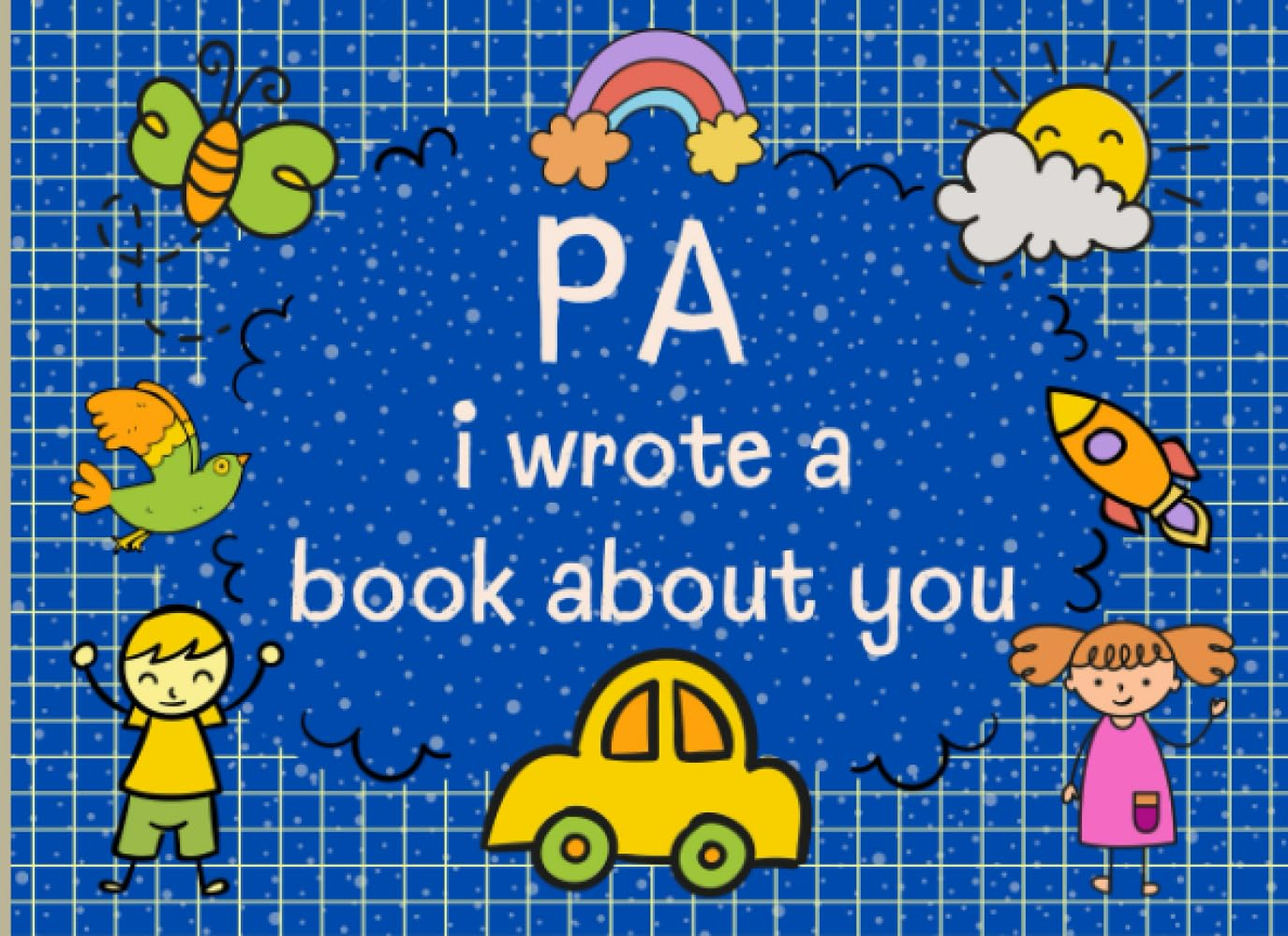 Pa I Wrote a Book about You: the Reasons Why I Love You Fill in the Blank Book for Pa. Fathers Day or Christmas Gifts from Kids