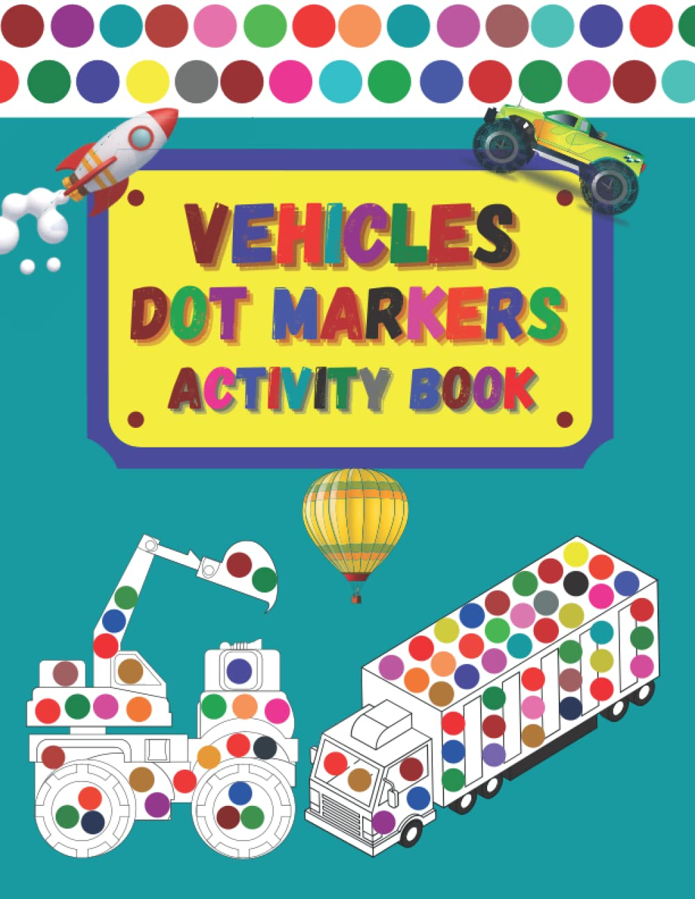 Dot Markers Activity Book Vehicles: Dot Marker Vehicles Coloring Book for Kids /Dot Coloring Book for Kids Boys & Girls | Preschool Kindergarten ... for Toddlers (Dot Markers Coloring Books)